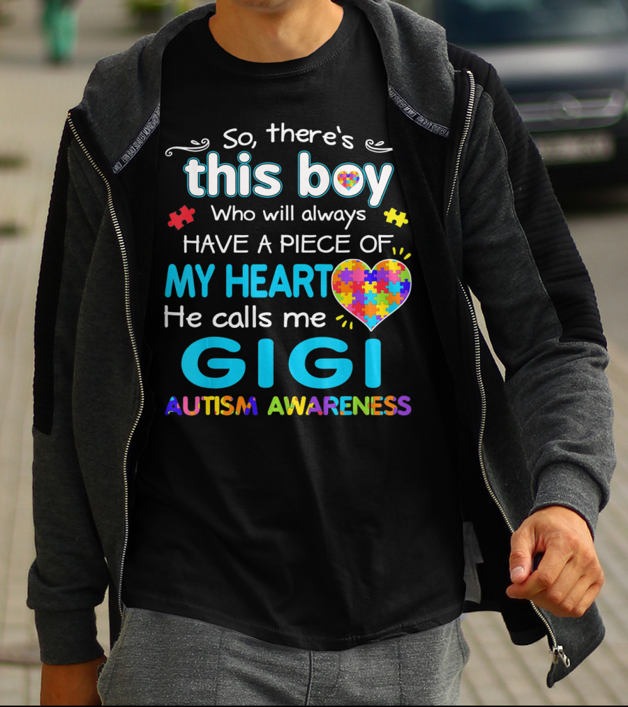 So There's This Boy Who Will Always Have A Piece Of My Heart He Calls Me Gigi Autism Awareness T-Shirt
