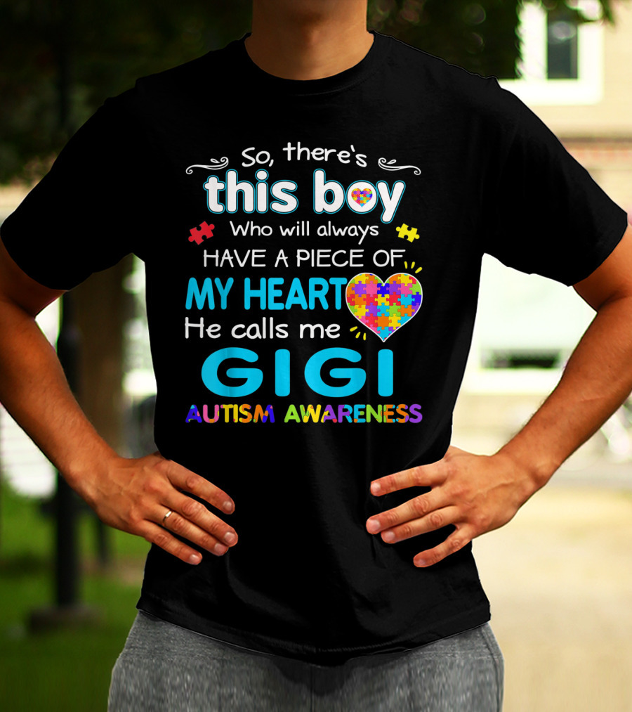 So There's This Boy Who Will Always Have A Piece Of My Heart He Calls Me Gigi Autism Awareness T-Shirt