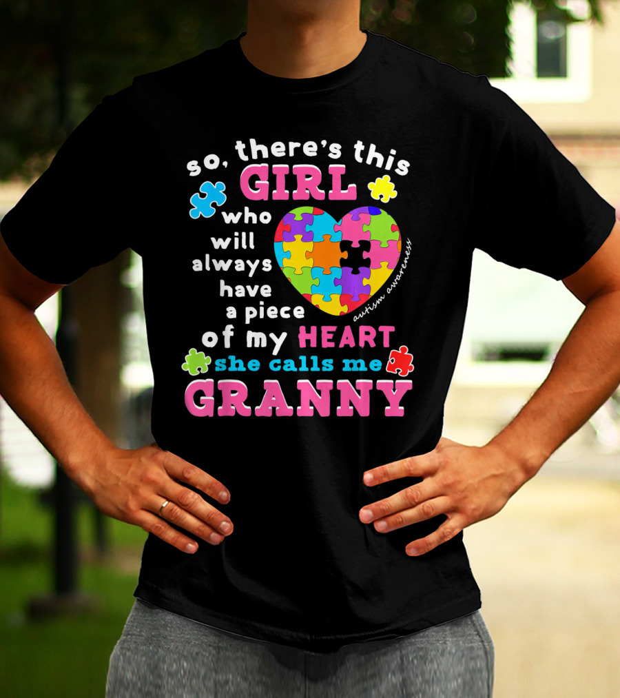So There's This Girl Who Will Always Have A Piece Of My Heart She Calls Me Granny Autism Awareness Puzzle Heart T-Shirt
