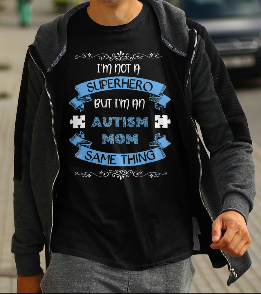 I'm Not A Superhero But I'm An Autism Mom Same Thing T-Shirt