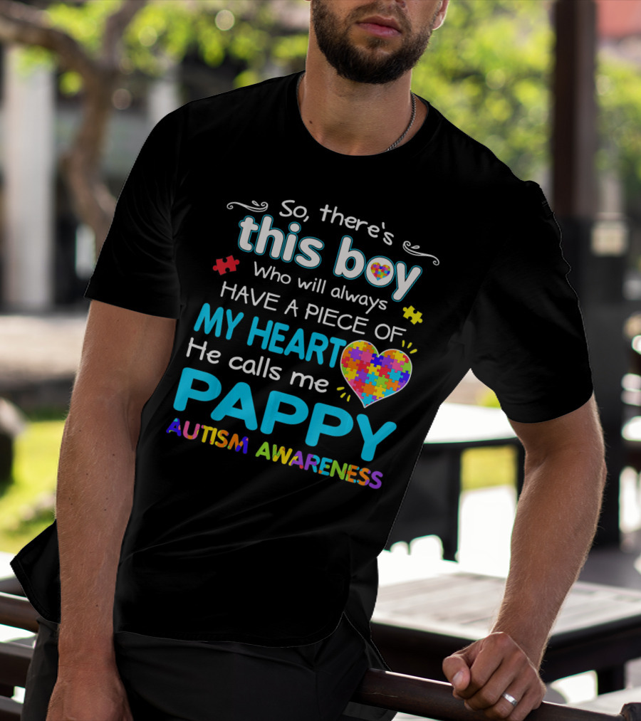 So There's This Boy Who Will Always Have A Piece Of My Heart He Calls Me Pappy Autism Awareness T-Shirt