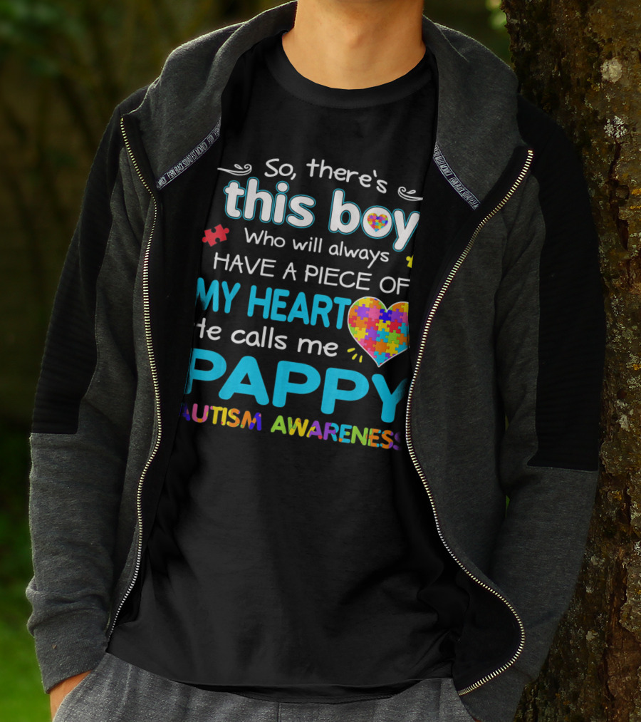 So There's This Boy Who Will Always Have A Piece Of My Heart He Calls Me Pappy Autism Awareness T-Shirt