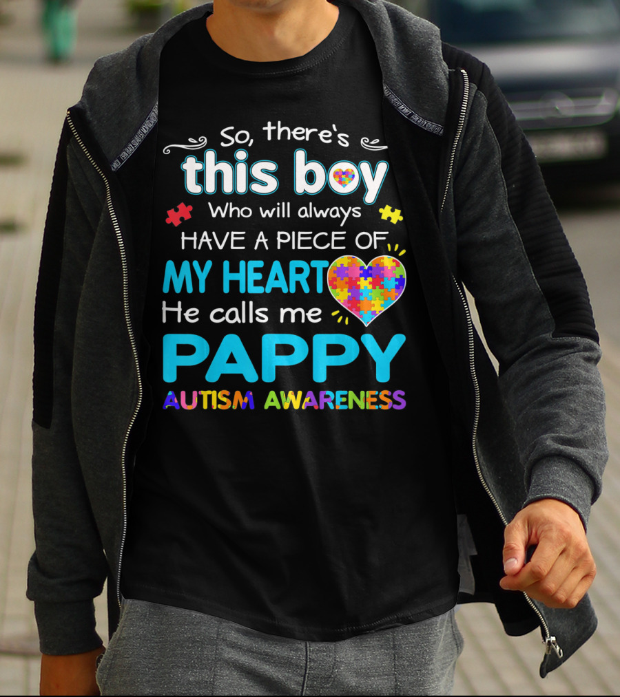 So There's This Boy Who Will Always Have A Piece Of My Heart He Calls Me Pappy Autism Awareness T-Shirt