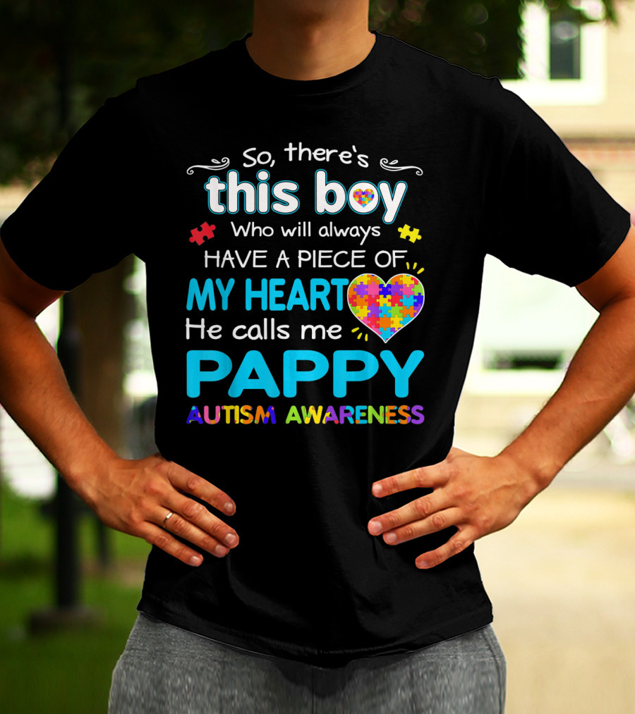 So There's This Boy Who Will Always Have A Piece Of My Heart He Calls Me Pappy Autism Awareness T-Shirt