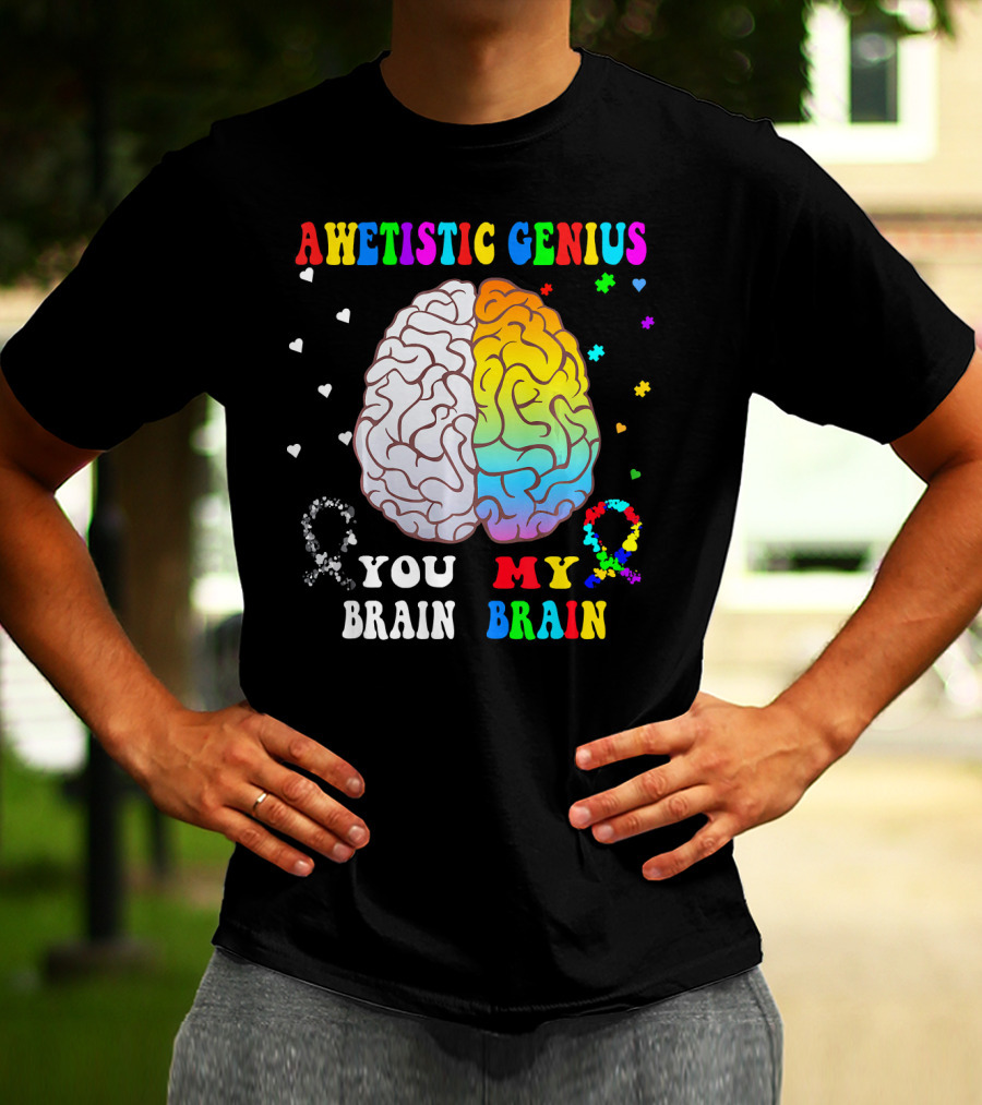AWETISTIC GENIUS YOU BRAIN MY BRAIN T-Shirt