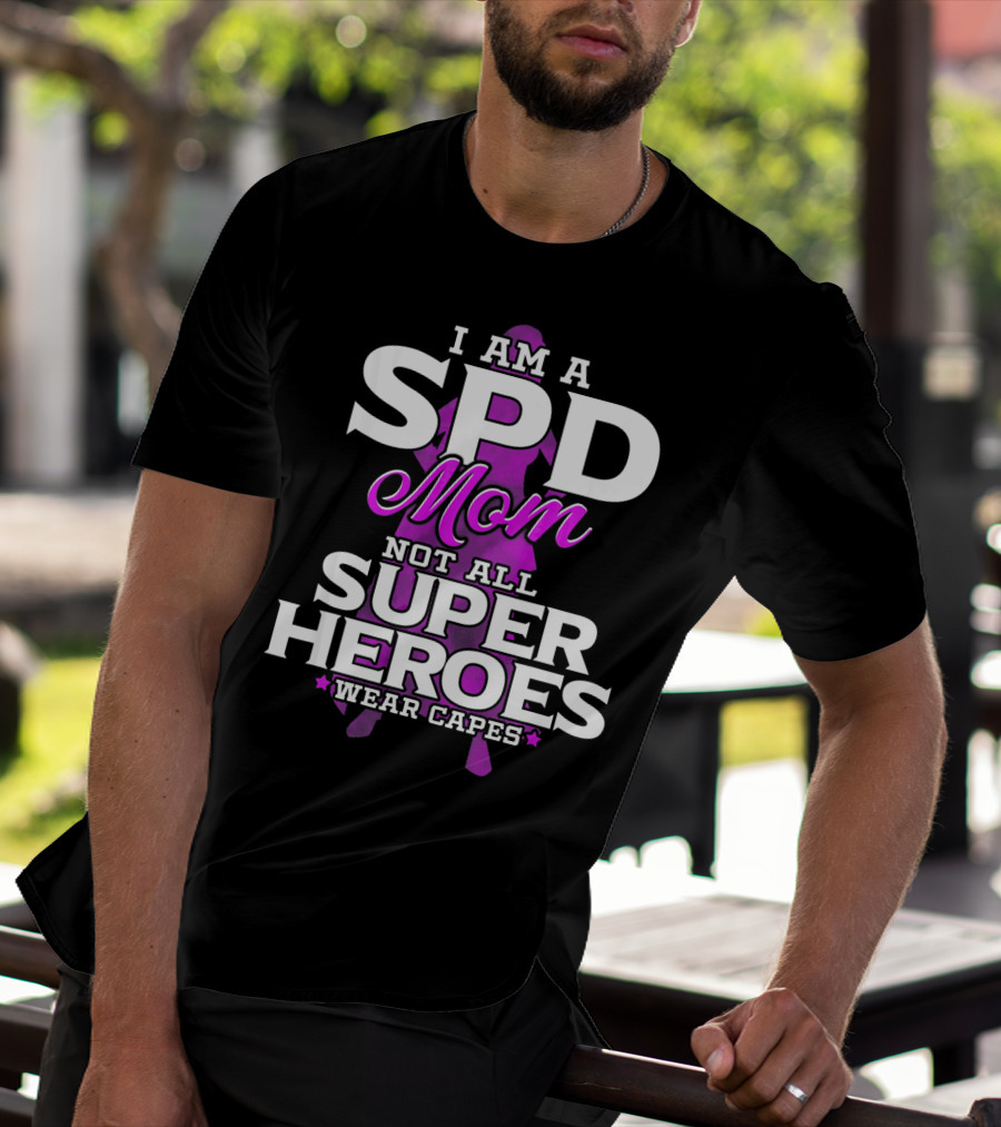 I Am A SPD Mom Not All Super Heroes Wear Capes T-Shirt