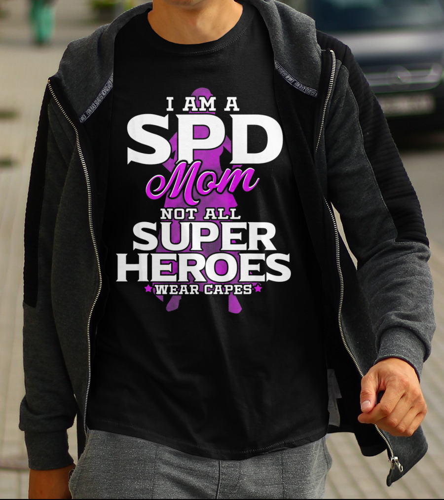I Am A SPD Mom Not All Super Heroes Wear Capes T-Shirt