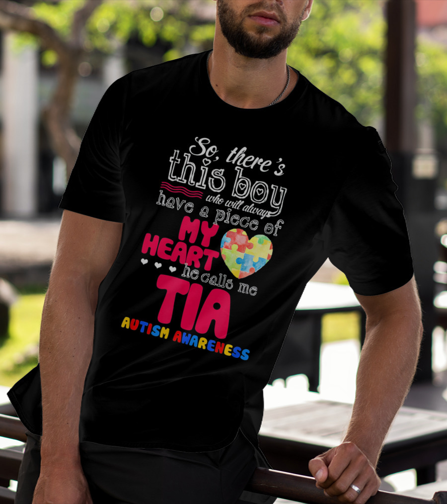 So There’s This Boy Who Will Always Have A Piece Of My Heart He Calls Me Tia Autism Awareness T-Shirt