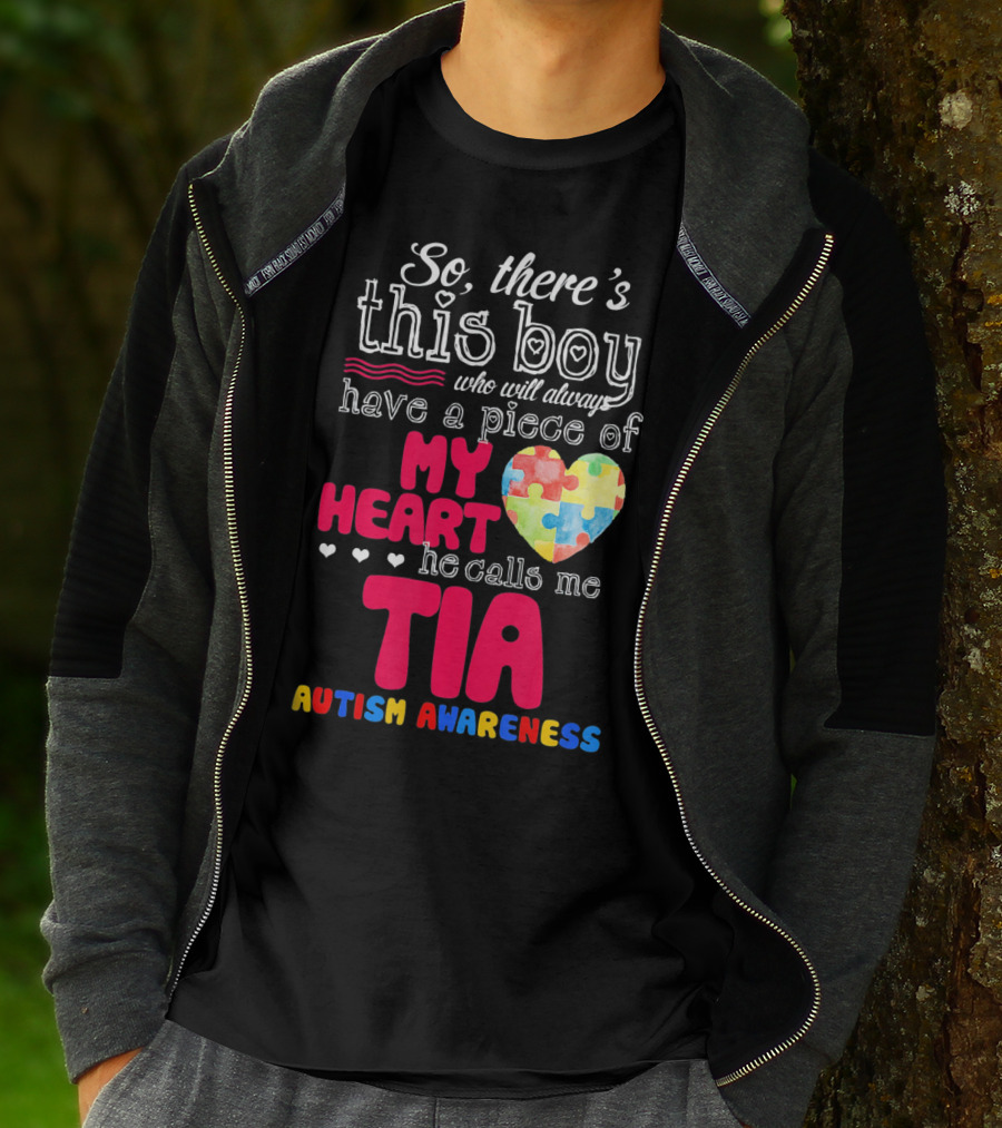 So There’s This Boy Who Will Always Have A Piece Of My Heart He Calls Me Tia Autism Awareness T-Shirt