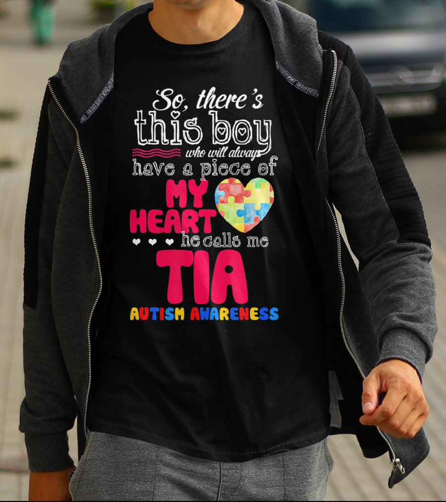 So There’s This Boy Who Will Always Have A Piece Of My Heart He Calls Me Tia Autism Awareness T-Shirt