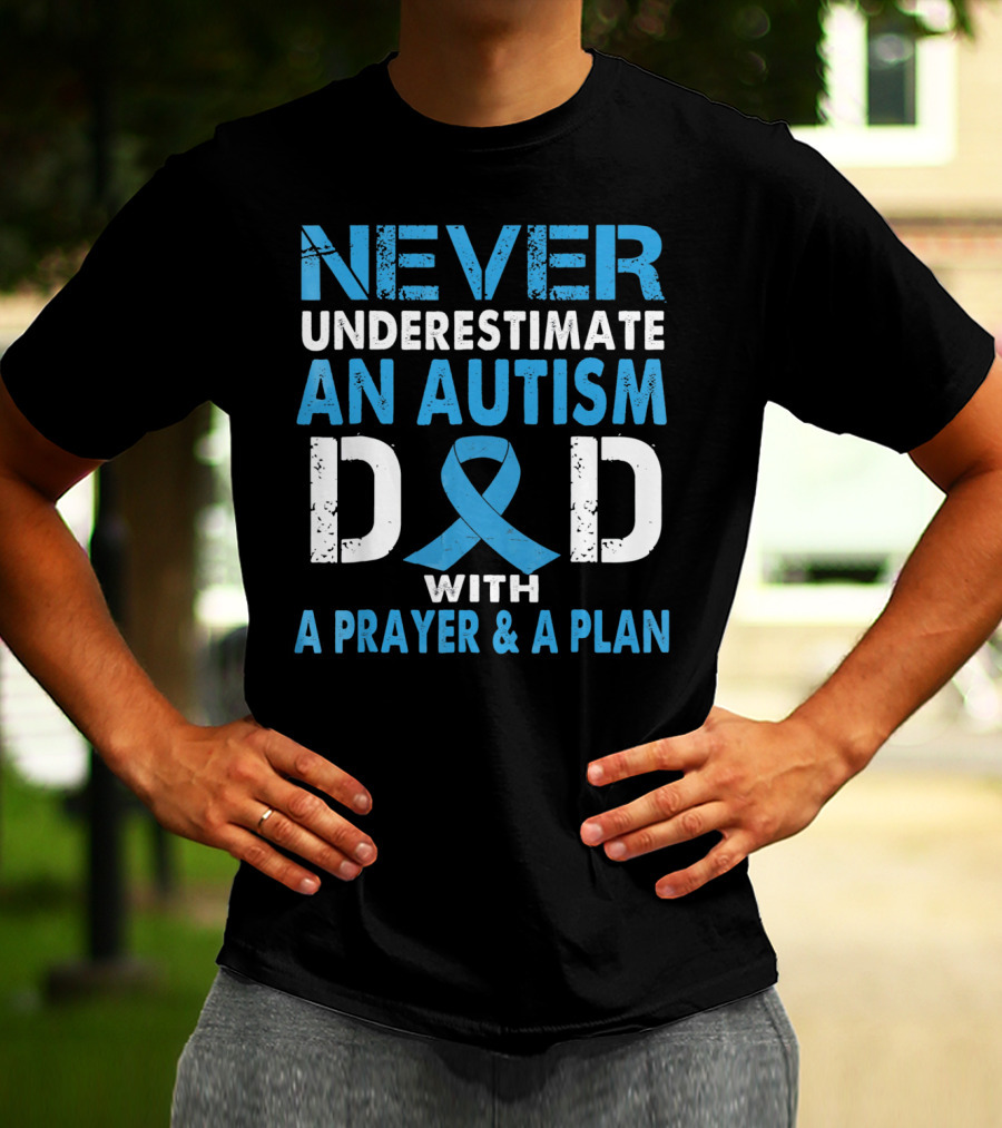 Never Underestimate An Autism Dad With A Prayer And A Plan Autism Awareness T-Shirt