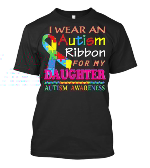I Wear An Autism Ribbon For My Daughter Autism Awareness T-Shirt