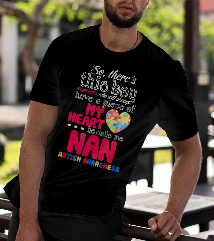 There's This Boy Who Will Always Have A Piece Of My Heart He Calls Me Nan Autism Awareness T-Shirt