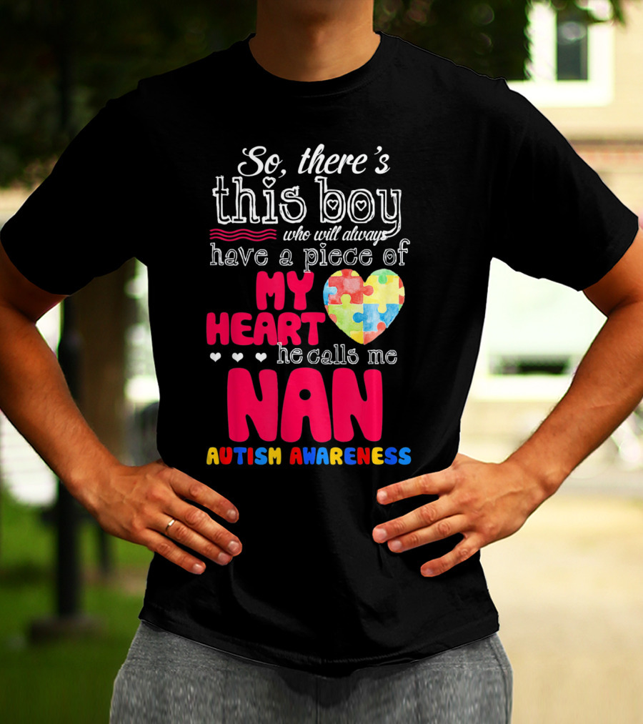 There's This Boy Who Will Always Have A Piece Of My Heart He Calls Me Nan Autism Awareness T-Shirt