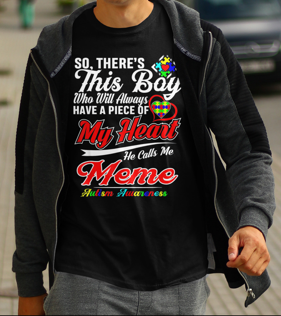 So There's This Boy Who Will Always Have A Piece Of My Heart He Calls Me Meme Autism Awareness T-Shirt