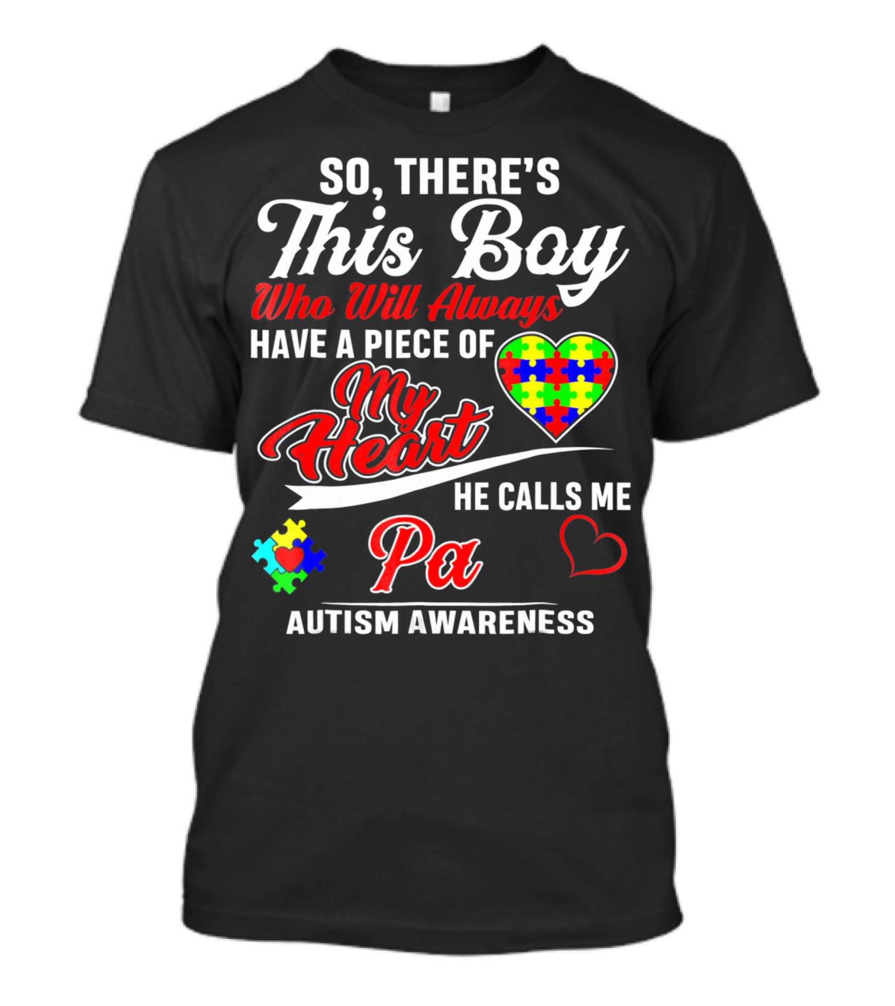 So There's This Boy Who Will Always Have A Piece Of My Heart He Calls Me Pa Autism Awareness T-Shirt