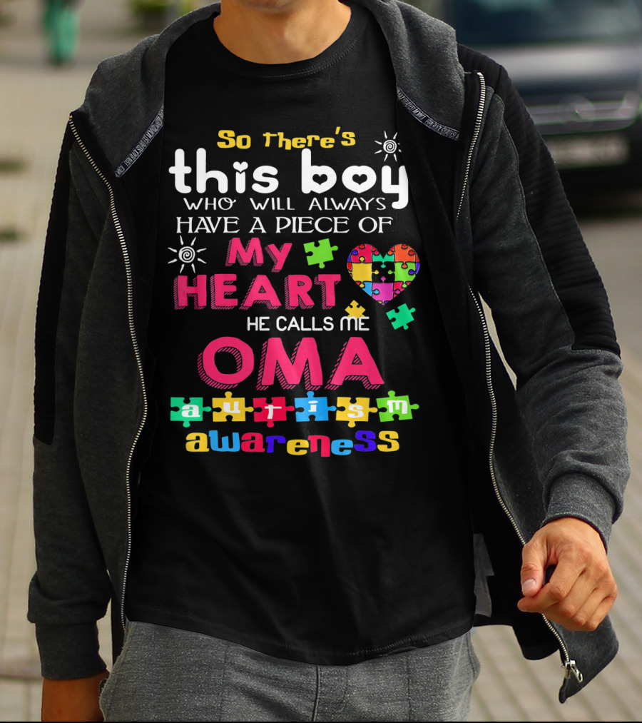 So There's This Boy Who Will Always Have A Piece Of My Heart He Calls Me Oma Autism Awareness T-Shirt