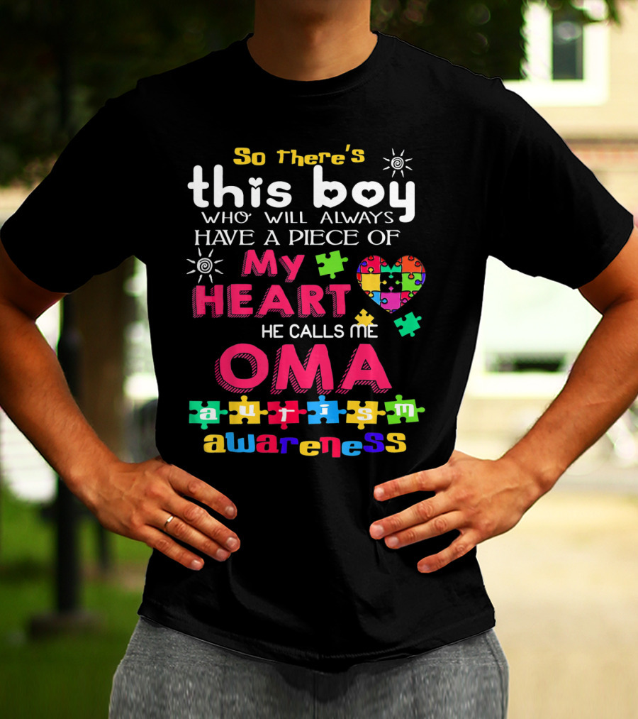 So There's This Boy Who Will Always Have A Piece Of My Heart He Calls Me Oma Autism Awareness T-Shirt