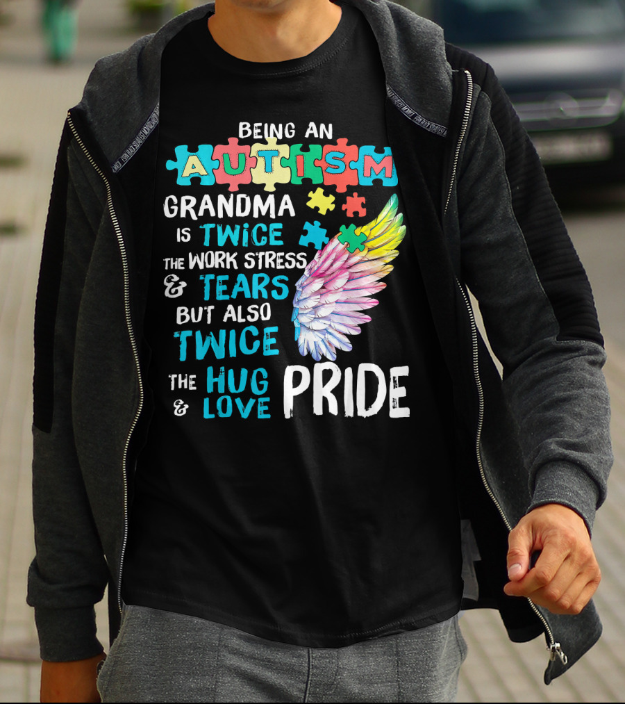 Autism Grandma Twice The Work Stress Tears Twice The Hug Love Pride T-Shirt