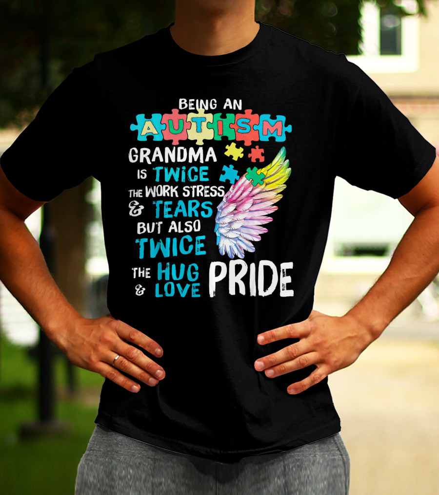 Autism Grandma Twice The Work Stress Tears Twice The Hug Love Pride T-Shirt