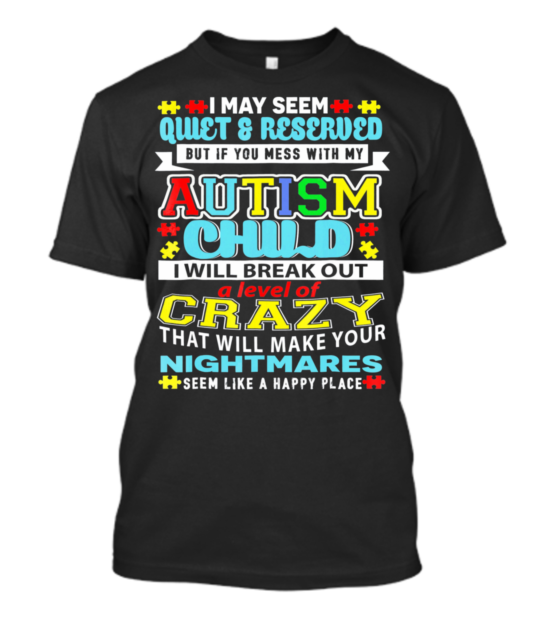 I May Seem Quiet And Reserved Autism Child Break Out Crazy Nightmares Happy Place T-Shirt