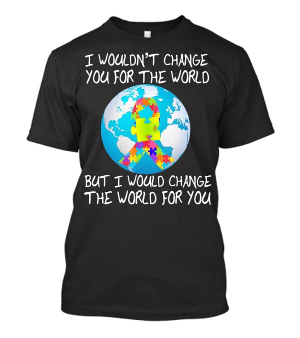 I Wouldn't Change You Autism Awareness Puzzle Globe T-Shirt