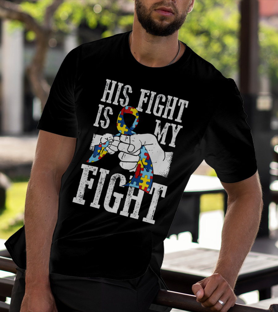 His Fight Is My Fight Autism Awareness Ribbon Support T-Shirt