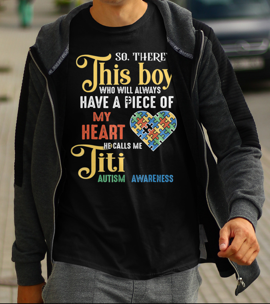 So There's This Boy Who Will Always Have A Piece Of My Heart He Calls Me Titi Autism Awareness T-Shirt