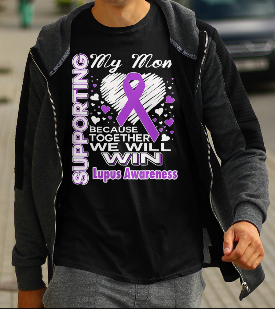 Supporting My Mom Because Together We Will Win Lupus Awareness T-Shirt