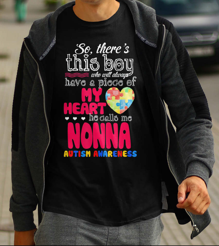 So There's This Boy Who Will Always Have A Piece Of My Heart He Calls Me Nonna Autism Awareness T-Shirt