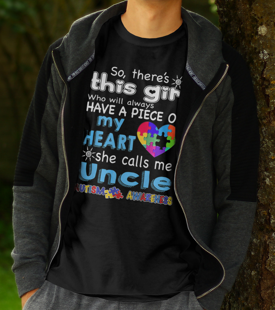 So There’s This Girl Who Will Always Have A Piece Of My Heart She Calls Me Uncle Autism Awareness T-Shirt