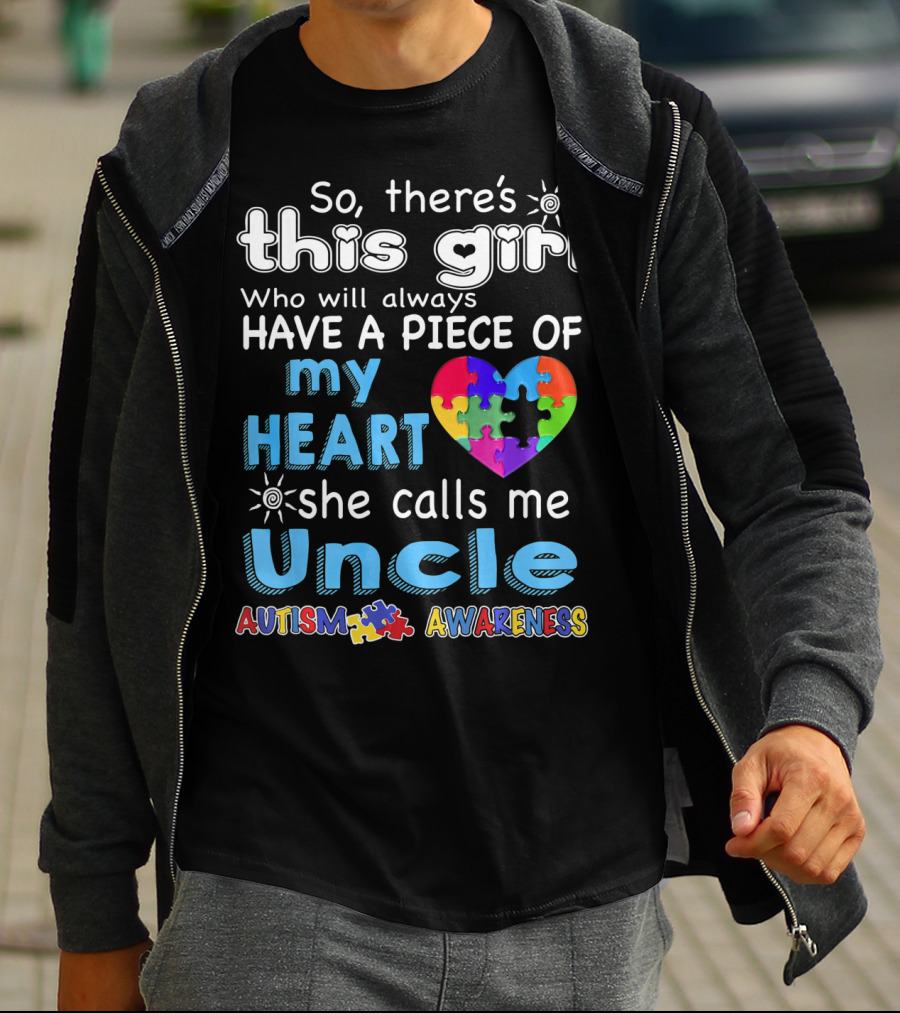 So There’s This Girl Who Will Always Have A Piece Of My Heart She Calls Me Uncle Autism Awareness T-Shirt