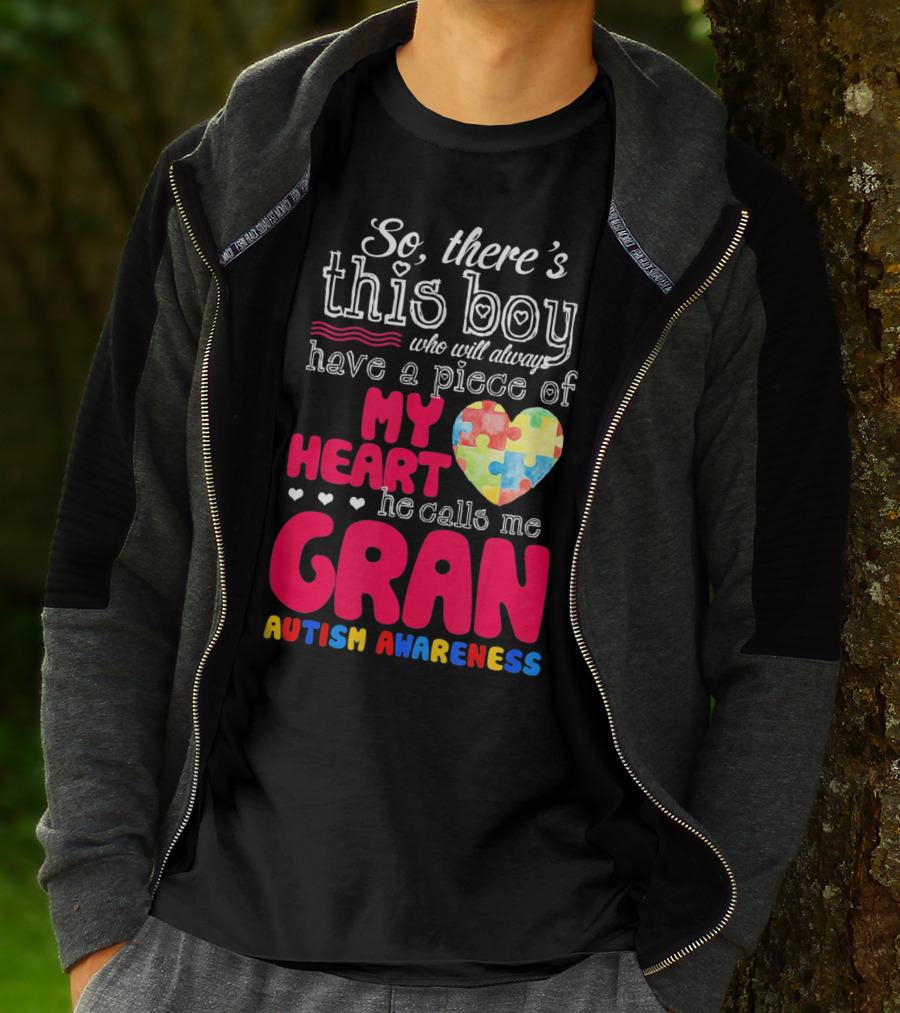 So There's This Boy Who Will Always Have A Piece Of My Heart He Calls Me Gran Autism Awareness T-Shirt