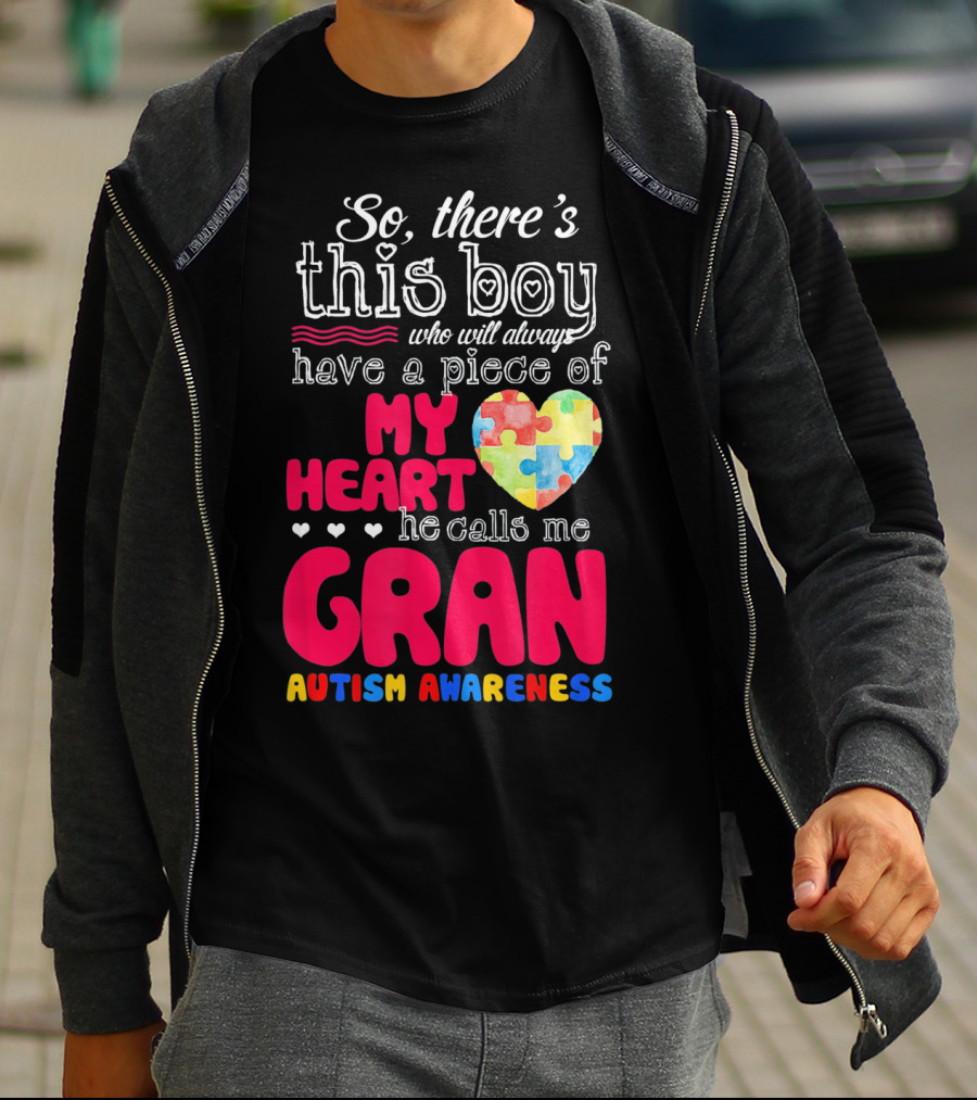 So There's This Boy Who Will Always Have A Piece Of My Heart He Calls Me Gran Autism Awareness T-Shirt