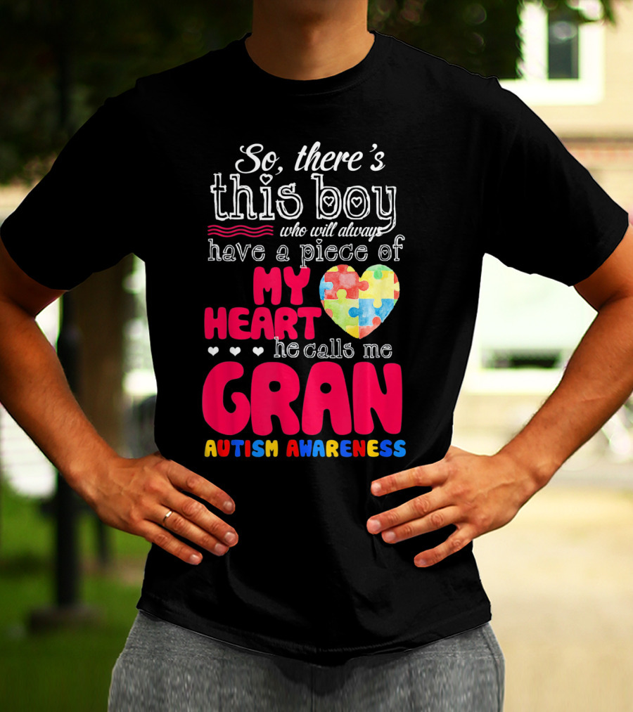 So There's This Boy Who Will Always Have A Piece Of My Heart He Calls Me Gran Autism Awareness T-Shirt