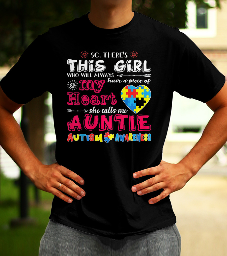 So There's This Girl Who Will Always Have A Piece Of My Heart She Calls Me Auntie Autism Awareness T-Shirt