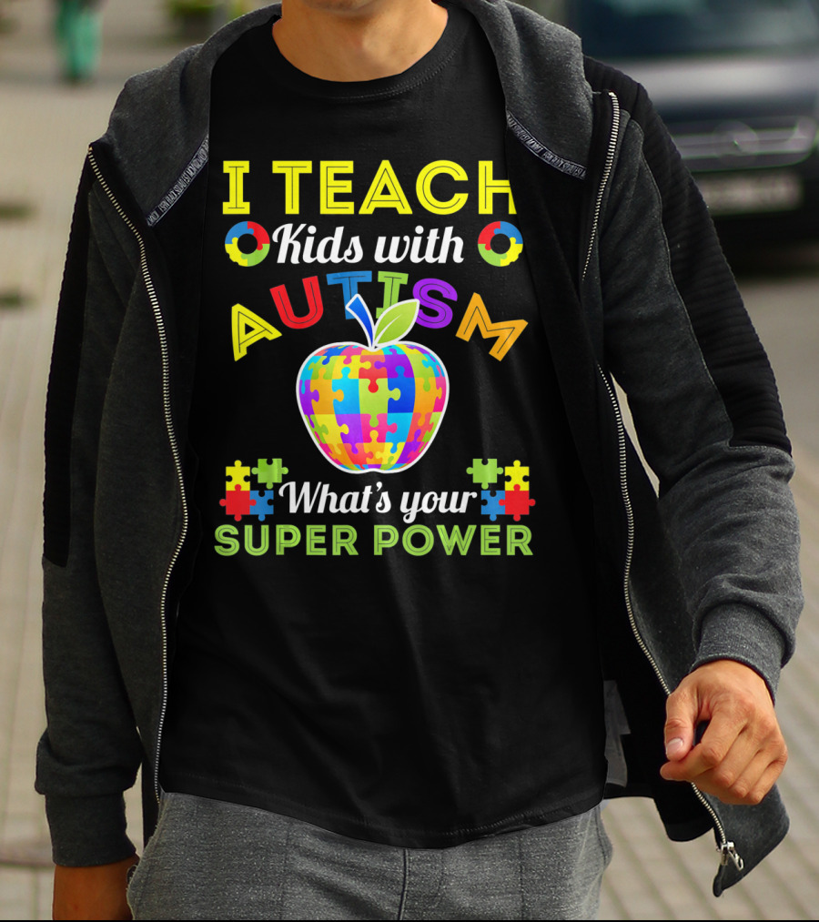 I Teach Kids With Autism What's Your Super Power Autism Awareness T-Shirt