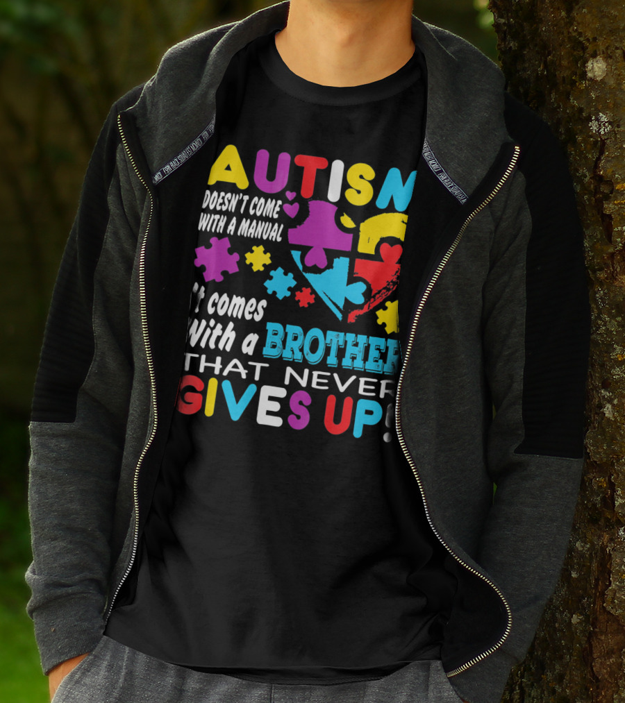 Autism Doesn't Come With A Manual It Comes With A Brother That Never Gives Up T-Shirt
