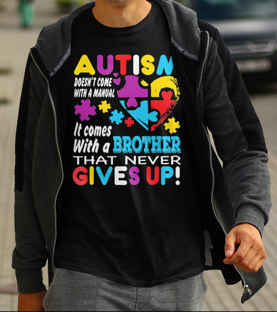 Autism Doesn't Come With A Manual It Comes With A Brother That Never Gives Up T-Shirt