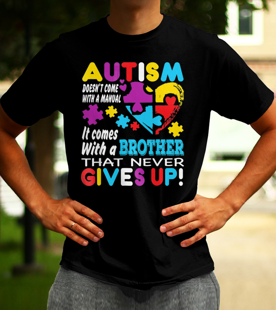 Autism Doesn't Come With A Manual It Comes With A Brother That Never Gives Up T-Shirt