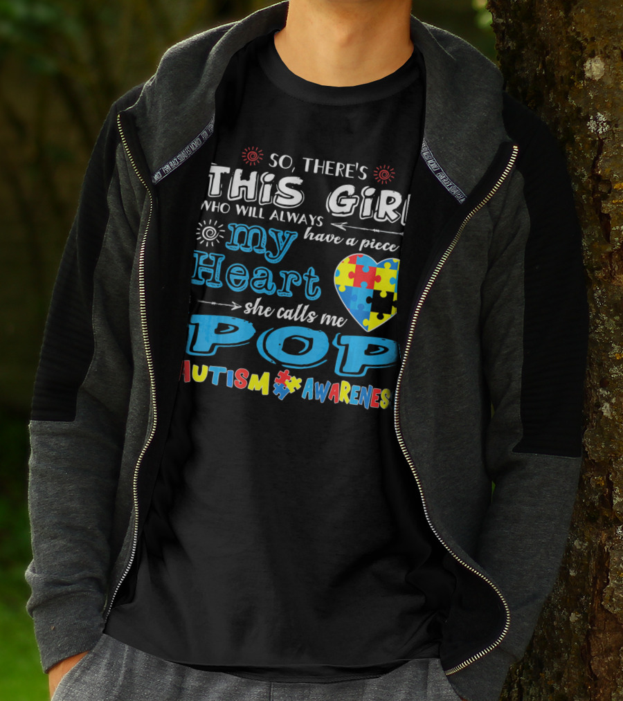 So There's This Girl Who Will Always Have A Piece Of My Heart She Calls Me Pop Autism Awareness T-Shirt