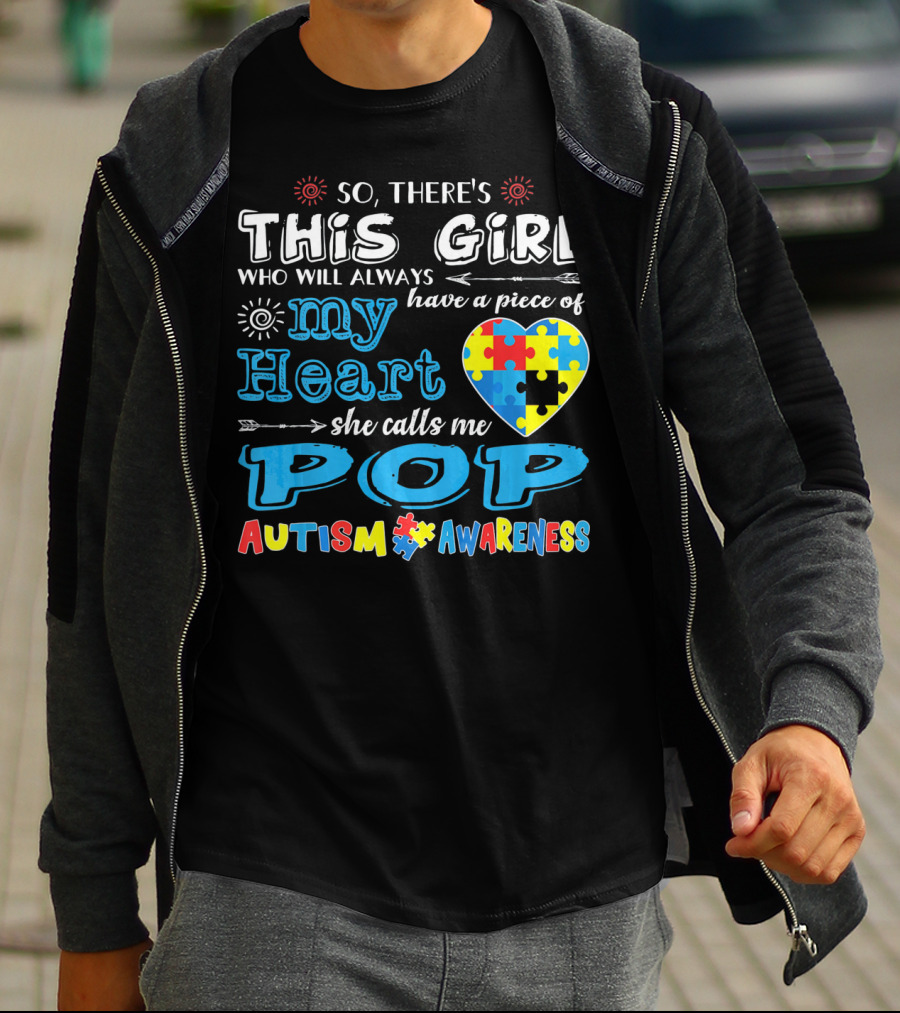 So There's This Girl Who Will Always Have A Piece Of My Heart She Calls Me Pop Autism Awareness T-Shirt