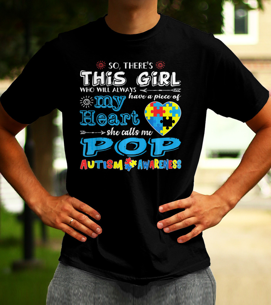 So There's This Girl Who Will Always Have A Piece Of My Heart She Calls Me Pop Autism Awareness T-Shirt