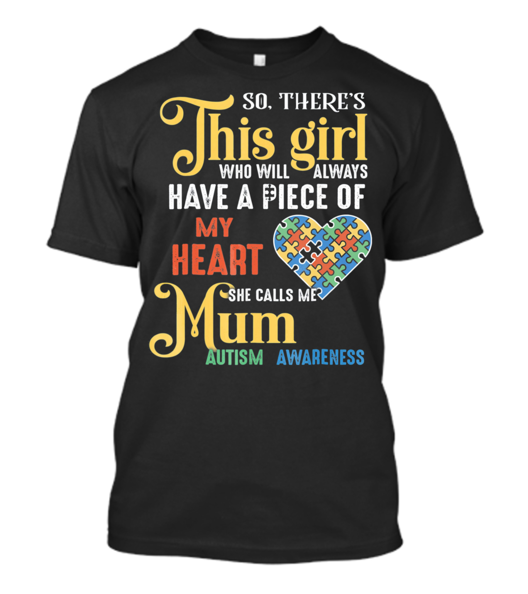 So There's This Girl Who Will Always Have A Piece Of My Heart She Calls Me Mum Autism Awareness T-Shirt