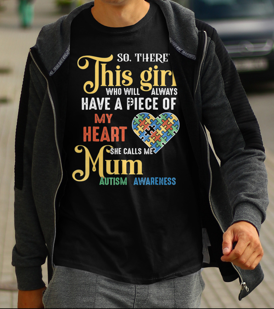 So There's This Girl Who Will Always Have A Piece Of My Heart She Calls Me Mum Autism Awareness T-Shirt