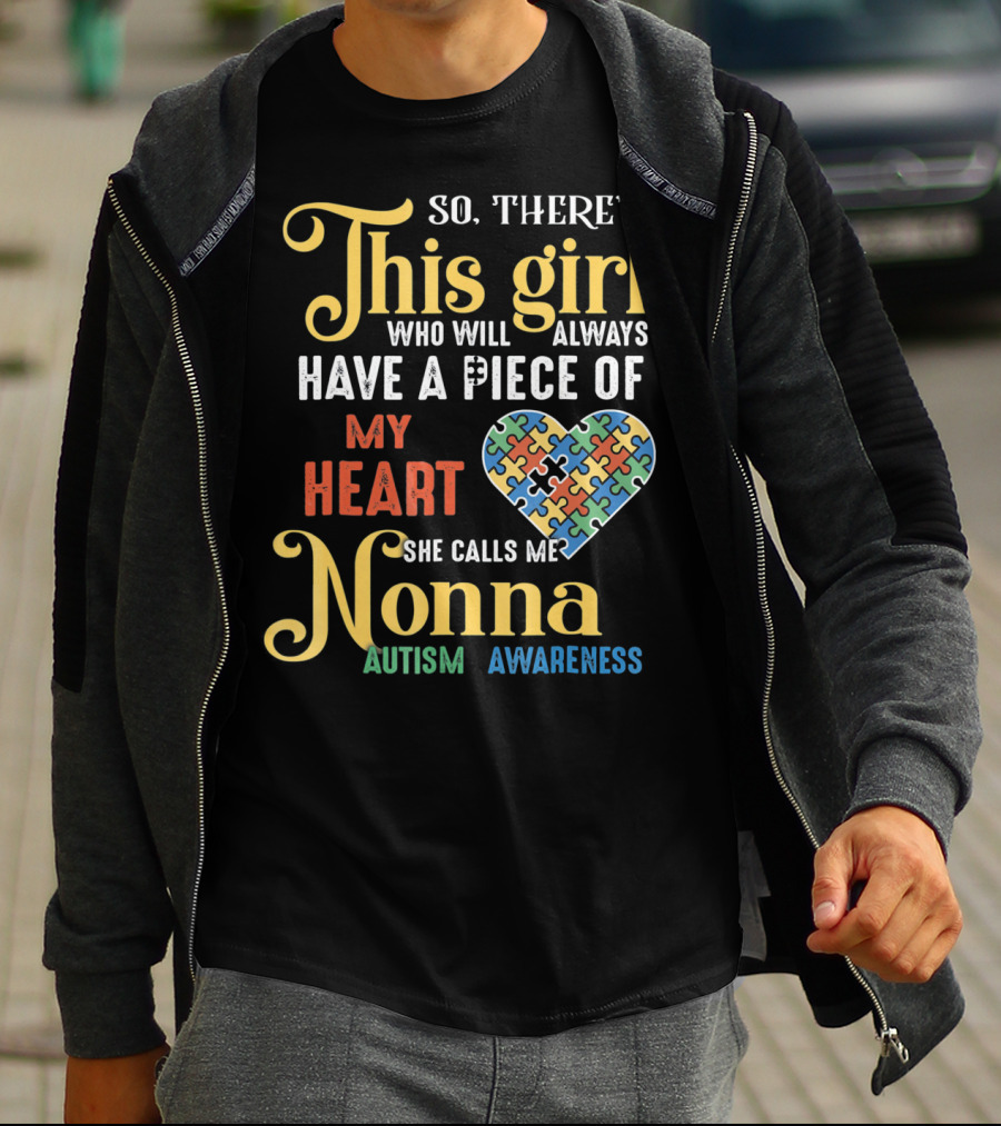 So There's This Girl Who Will Always Have A Piece Of My Heart She Calls Me Nonna Autism Awareness T-Shirt