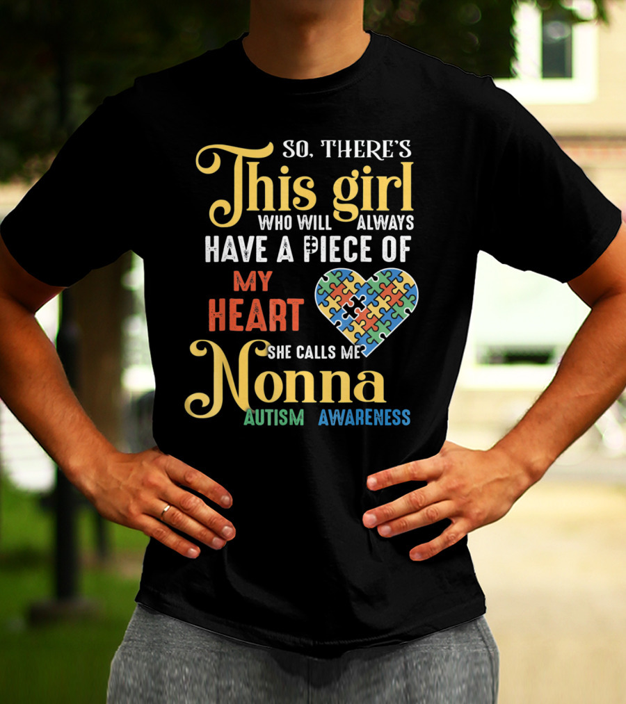 So There's This Girl Who Will Always Have A Piece Of My Heart She Calls Me Nonna Autism Awareness T-Shirt