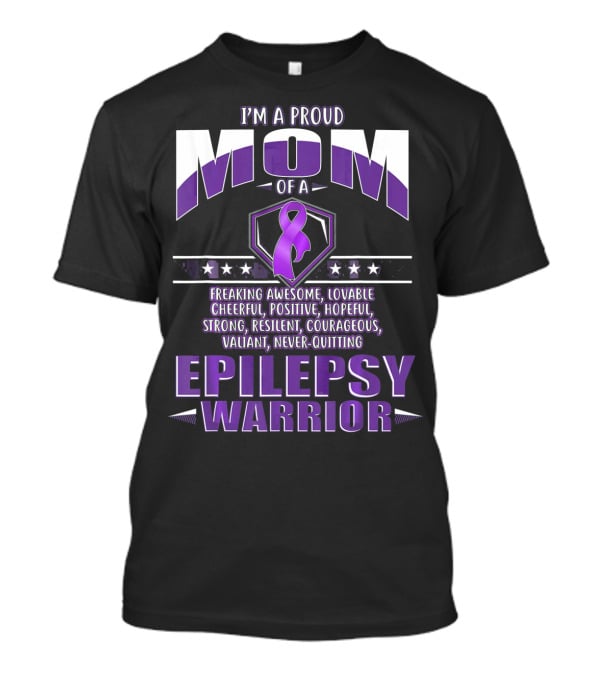 I'm A Proud Mom Of A Epilepsy Warrior Freaking Awesome Resilient Courageous Never-Quitting T-Shirt
