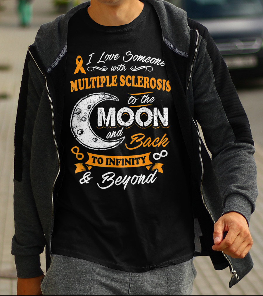 I Love Someone With Multiple Sclerosis To The Moon And Back To Infinity And Beyond T-Shirt
