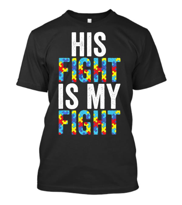 His Fight Is My Fight Autism Awareness Special Educator T-Shirt